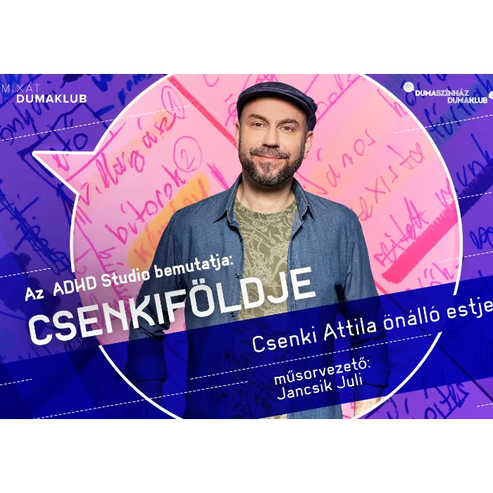 Az ADHD Studio bemutatja: Csenki földje - Csenki Attila önálló estje