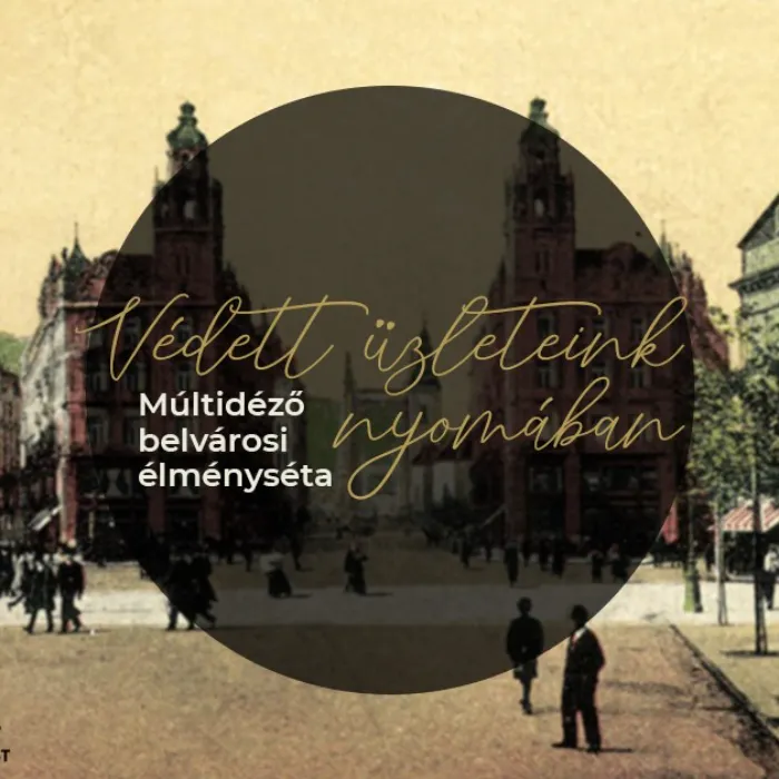 Védett üzleteink nyomában - Múltidéző belvárosi élményséta 10.10