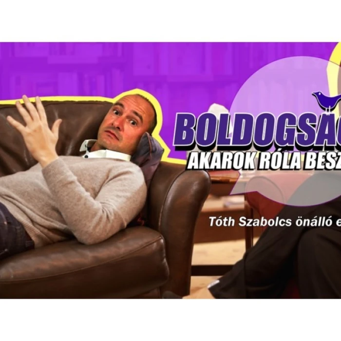 Boldogság - Akarok róla beszélni: Tóth Szabolcs önálló estje 12.08.